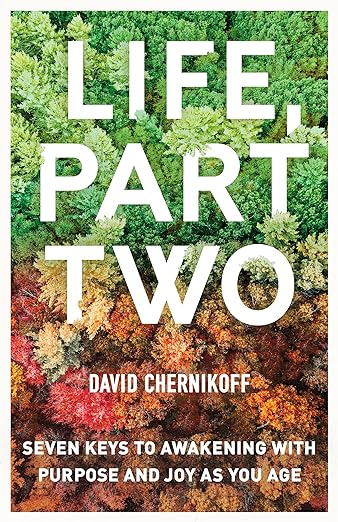 Life, Part Two: Seven Keys to Awakening with Purpose and Joy as You Age